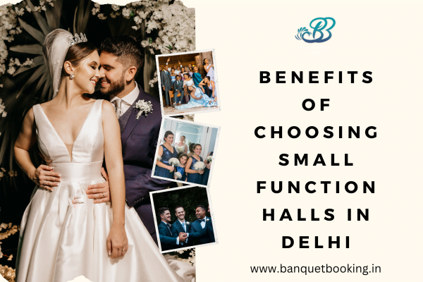 Benefits of Choosing Small Function Halls in Delhi