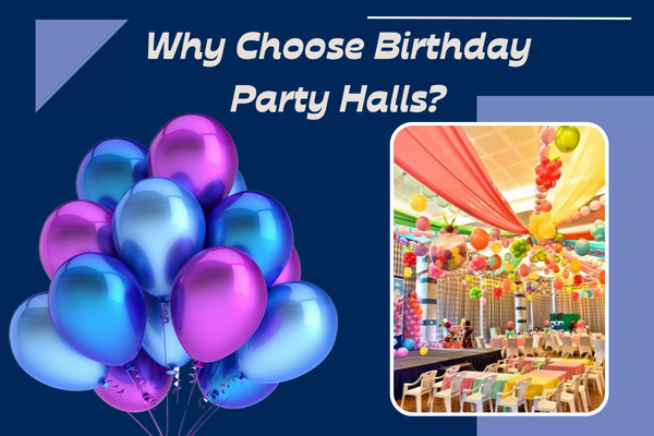 why choose birthday party halls