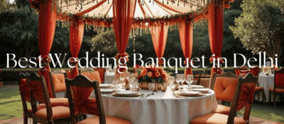 Best Wedding Banquet in Delhi