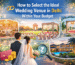 How to Select the Ideal Wedding Venue in Delhi Within Your Budget